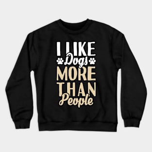 I Like Dogs More Than People Crewneck Sweatshirt